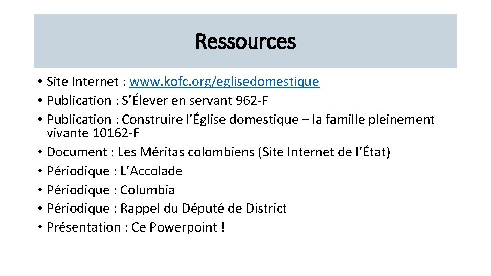 Ressources • Site Internet : www. kofc. org/eglisedomestique • Publication : S’Élever en servant