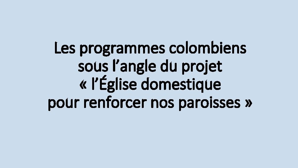 Les programmes colombiens sous l’angle du projet « l’Église domestique pour renforcer nos paroisses