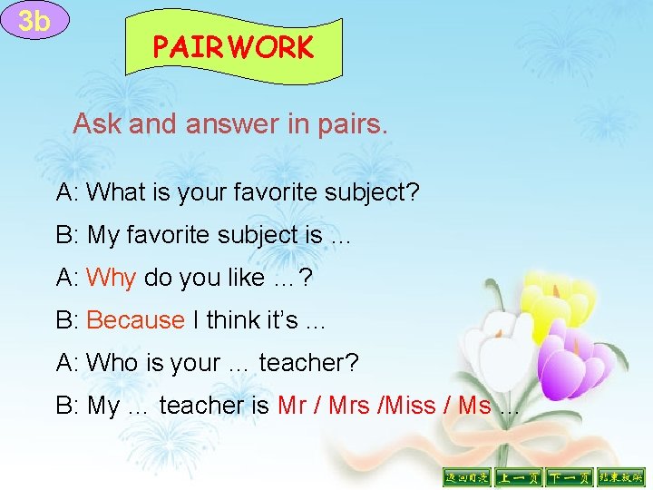 3 b PAIRWORK Ask and answer in pairs. A: What is your favorite subject?