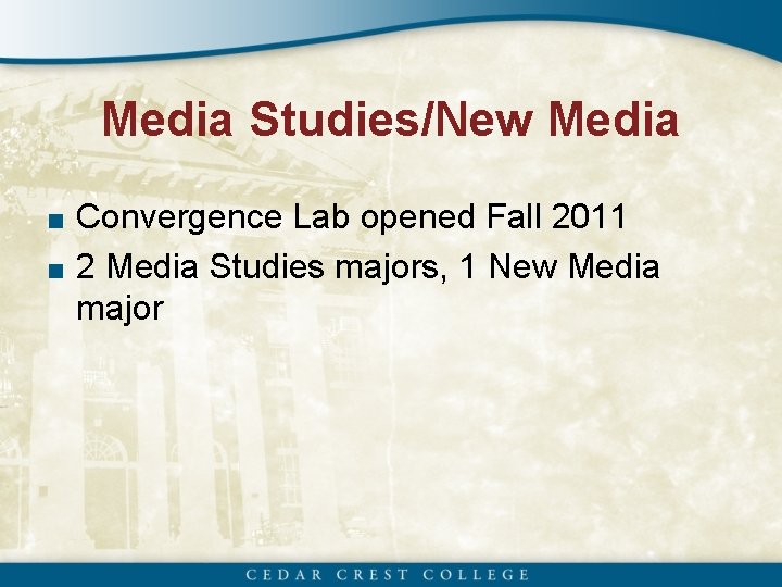 Media Studies/New Media ■ Convergence Lab opened Fall 2011 ■ 2 Media Studies majors,