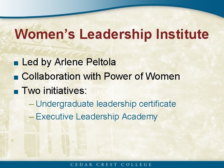 Women’s Leadership Institute ■ Led by Arlene Peltola ■ Collaboration with Power of Women