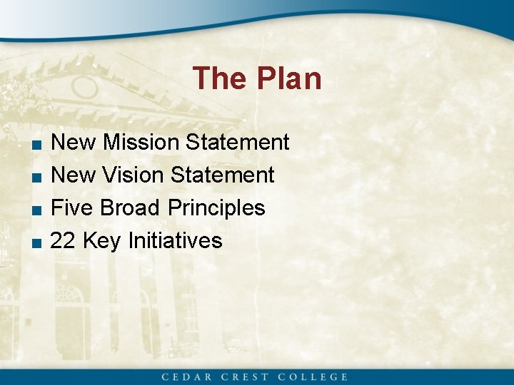 The Plan ■ New Mission Statement ■ New Vision Statement ■ Five Broad Principles