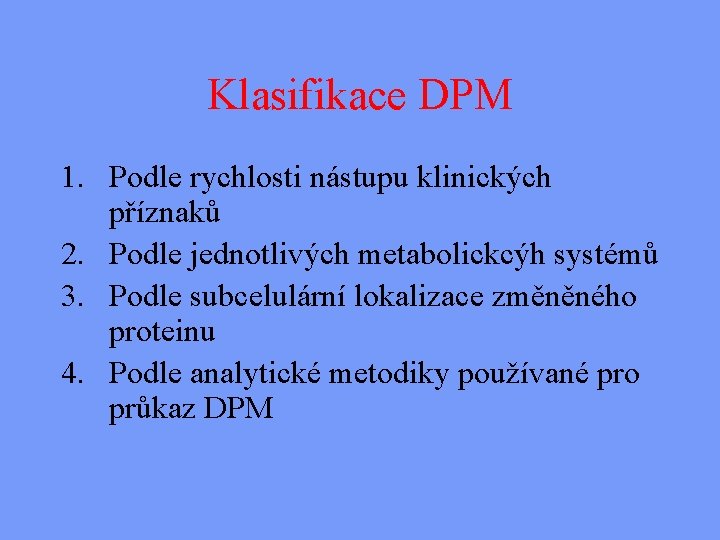 Klasifikace DPM 1. Podle rychlosti nástupu klinických příznaků 2. Podle jednotlivých metabolickcýh systémů 3.