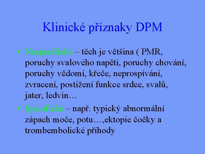 Klinické příznaky DPM • Nespecifické – těch je většina ( PMR, poruchy svalového napětí,