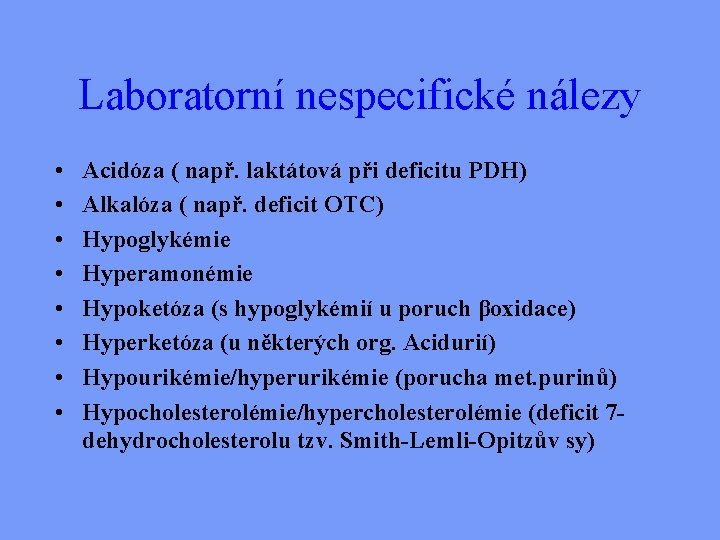 Laboratorní nespecifické nálezy • • Acidóza ( např. laktátová při deficitu PDH) Alkalóza (