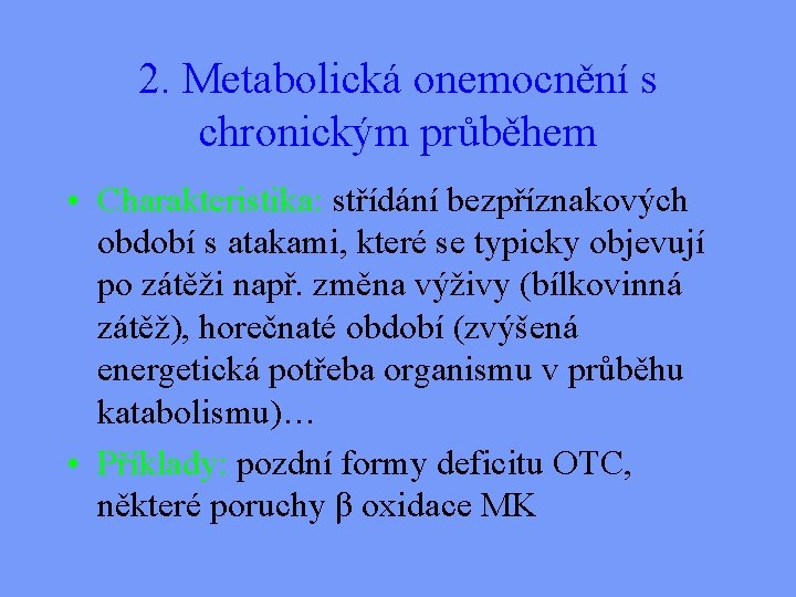 2. Metabolická onemocnění s chronickým průběhem • Charakteristika: střídání bezpříznakových období s atakami, které