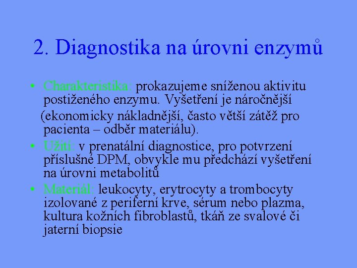 2. Diagnostika na úrovni enzymů • Charakteristika: prokazujeme sníženou aktivitu postiženého enzymu. Vyšetření je
