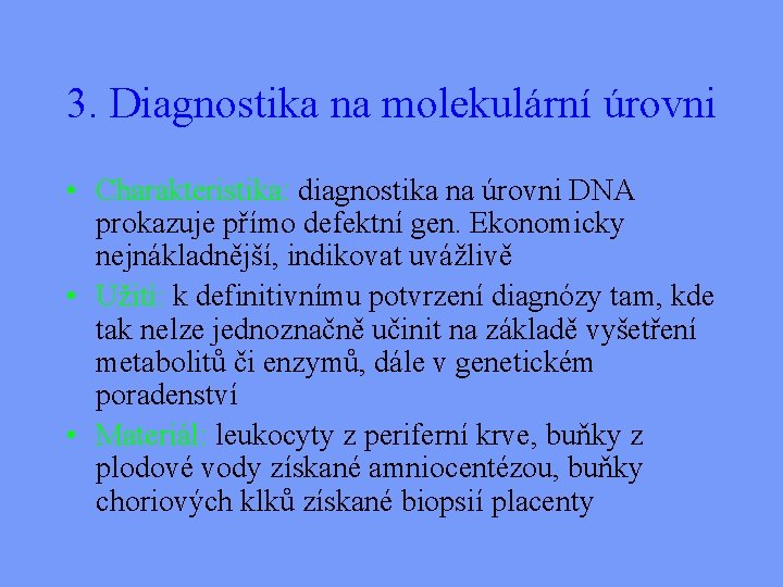 3. Diagnostika na molekulární úrovni • Charakteristika: diagnostika na úrovni DNA prokazuje přímo defektní