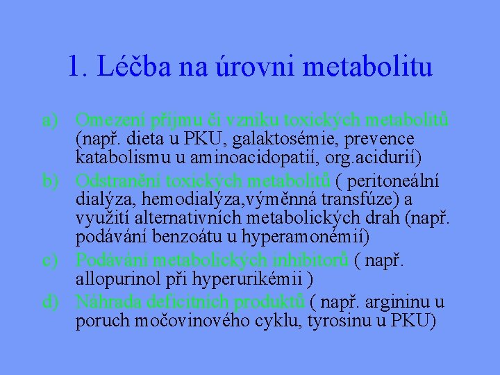 1. Léčba na úrovni metabolitu a) Omezení příjmu či vzniku toxických metabolitů (např. dieta