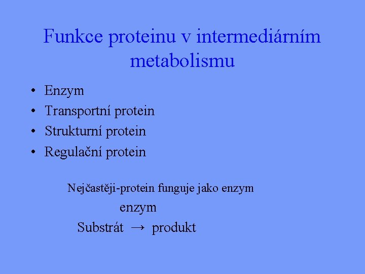 Funkce proteinu v intermediárním metabolismu • • Enzym Transportní protein Strukturní protein Regulační protein