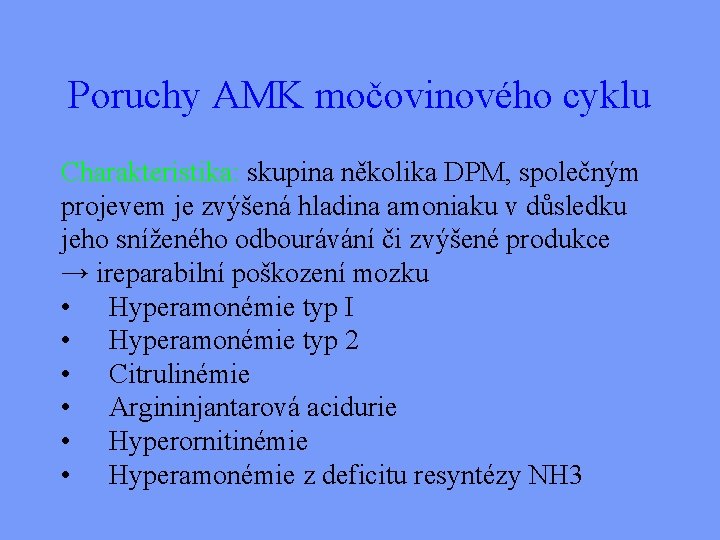 Poruchy AMK močovinového cyklu Charakteristika: skupina několika DPM, společným projevem je zvýšená hladina amoniaku