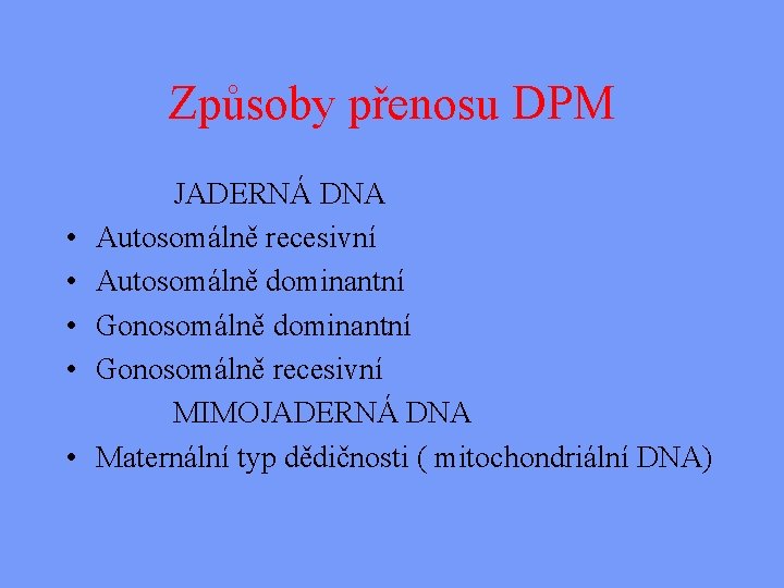 Způsoby přenosu DPM • • • JADERNÁ DNA Autosomálně recesivní Autosomálně dominantní Gonosomálně recesivní