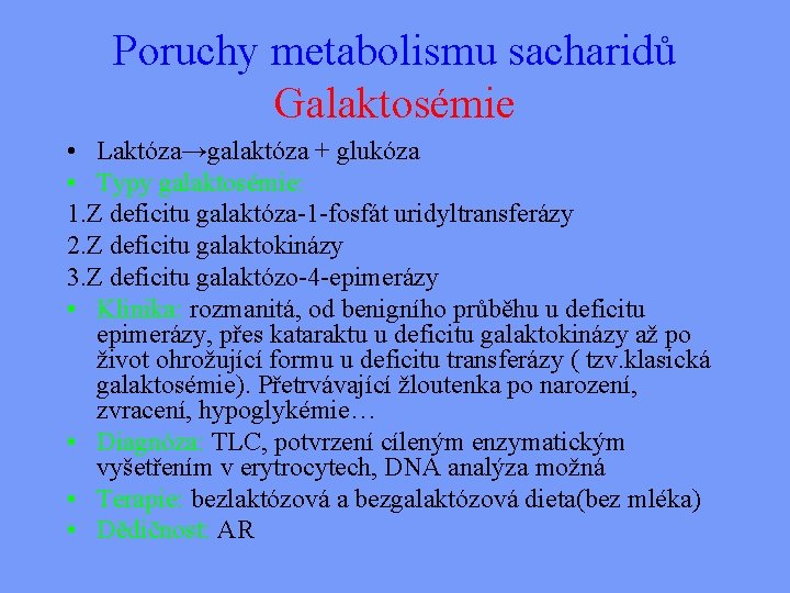 Poruchy metabolismu sacharidů Galaktosémie • Laktóza→galaktóza + glukóza • Typy galaktosémie: 1. Z deficitu