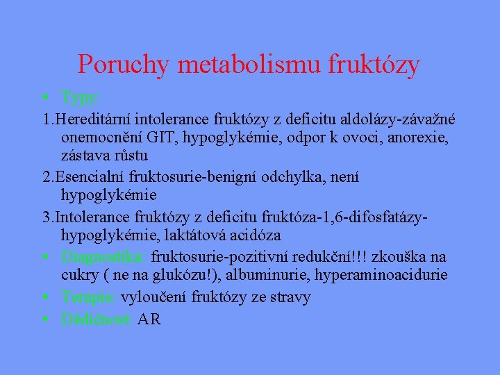 Poruchy metabolismu fruktózy • Typy: 1. Hereditární intolerance fruktózy z deficitu aldolázy-závažné onemocnění GIT,