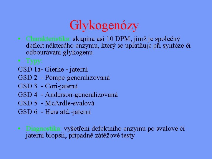 Glykogenózy • Charakteristika: skupina asi 10 DPM, jimž je společný deficit některého enzymu, který
