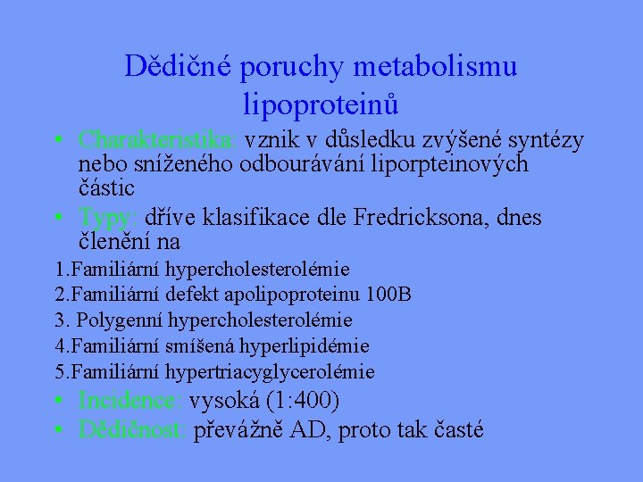 Dědičné poruchy metabolismu lipoproteinů • Charakteristika: vznik v důsledku zvýšené syntézy nebo sníženého odbourávání