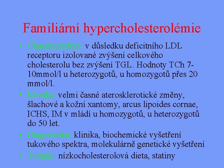 Familiární hypercholesterolémie • Charakteristika: v důsledku deficitního LDL receptoru izolované zvýšení celkového cholesterolu bez