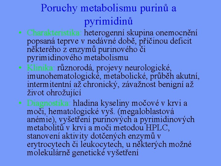 Poruchy metabolismu purinů a pyrimidinů • Charakteristika: heterogenní skupina onemocnění popsaná teprve v nedávné