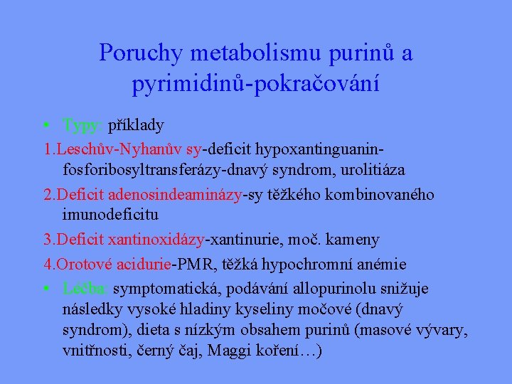 Poruchy metabolismu purinů a pyrimidinů-pokračování • Typy: příklady 1. Leschův-Nyhanův sy-deficit hypoxantinguaninfosforibosyltransferázy-dnavý syndrom, urolitiáza
