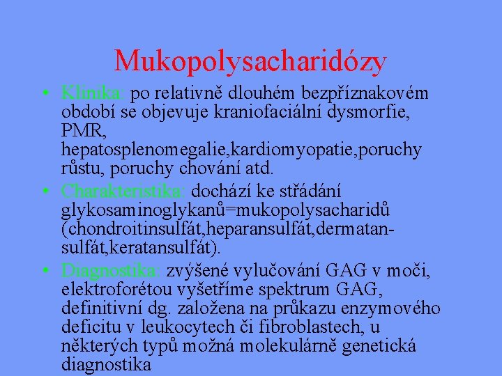 Mukopolysacharidózy • Klinika: po relativně dlouhém bezpříznakovém období se objevuje kraniofaciální dysmorfie, PMR, hepatosplenomegalie,