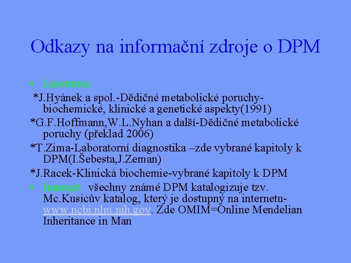 Odkazy na informační zdroje o DPM • Literatura: *J. Hyánek a spol. -Dědičné metabolické