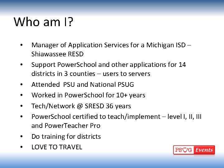 Who am I? • • Manager of Application Services for a Michigan ISD –