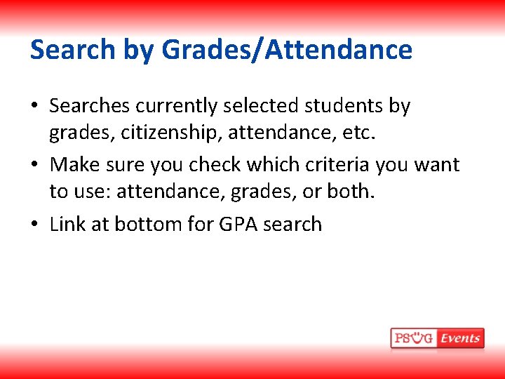 Search by Grades/Attendance • Searches currently selected students by grades, citizenship, attendance, etc. •