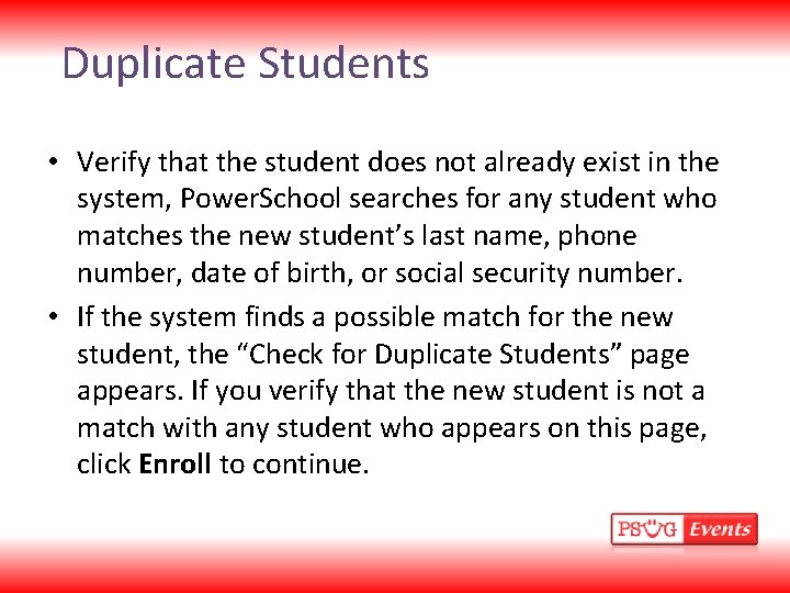 Duplicate Students • Verify that the student does not already exist in the system,