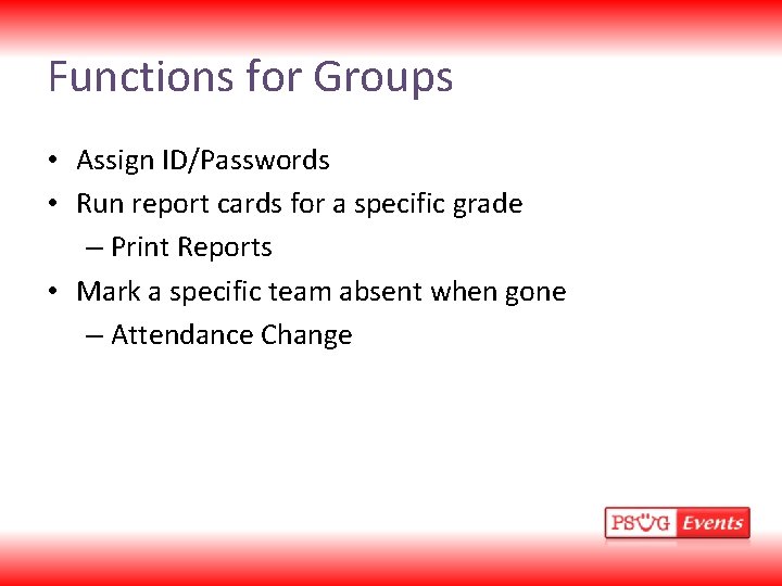 Functions for Groups • Assign ID/Passwords • Run report cards for a specific grade