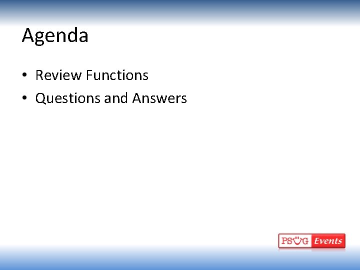 Agenda • Review Functions • Questions and Answers 