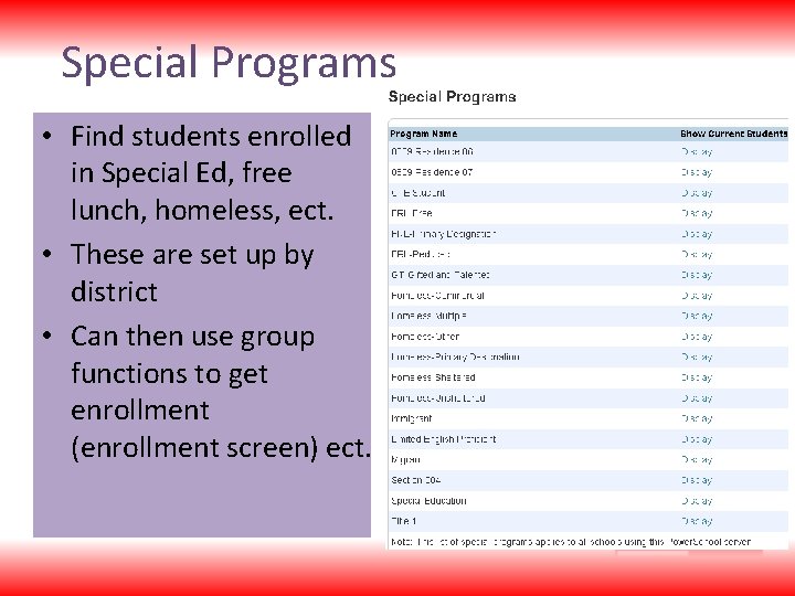 Special Programs • Find students enrolled in Special Ed, free lunch, homeless, ect. •