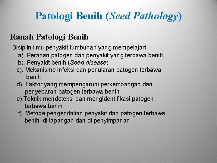 Patologi Benih (Seed Pathology) Ranah Patologi Benih Disiplin ilmu penyakit tumbuhan yang mempelajari a).