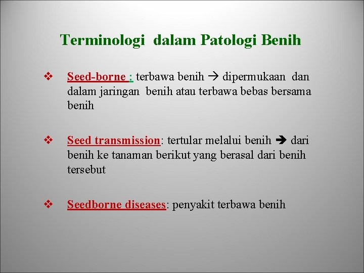 Terminologi dalam Patologi Benih v Seed-borne : terbawa benih dipermukaan dalam jaringan benih atau