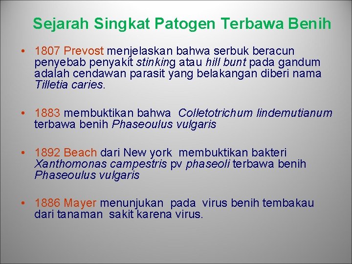 Sejarah Singkat Patogen Terbawa Benih • 1807 Prevost menjelaskan bahwa serbuk beracun penyebab penyakit