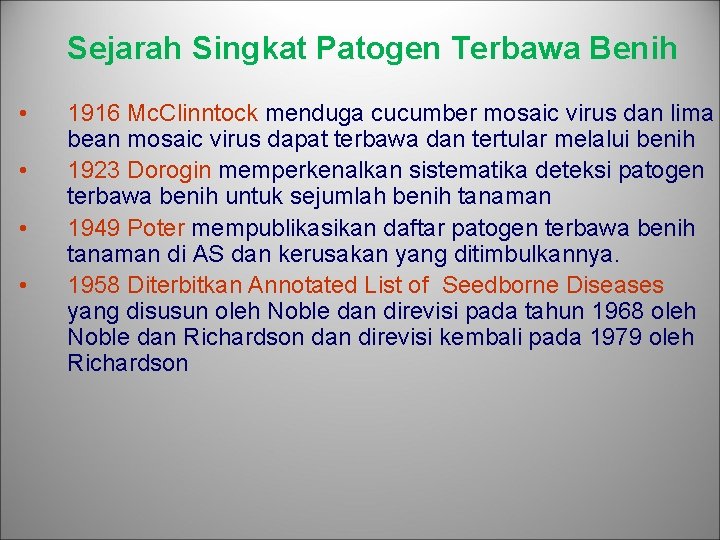 Sejarah Singkat Patogen Terbawa Benih • • 1916 Mc. Clinntock menduga cucumber mosaic virus