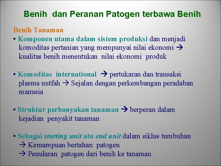 Benih dan Peranan Patogen terbawa Benih Tanaman • Komponen utama dalam sistem produksi dan