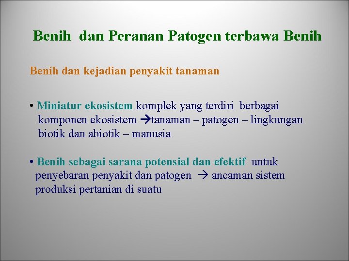 Benih dan Peranan Patogen terbawa Benih dan kejadian penyakit tanaman • Miniatur ekosistem komplek