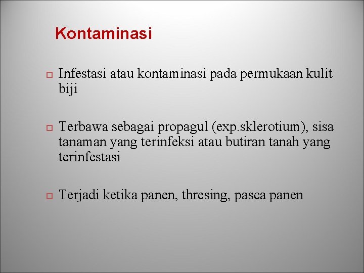 Kontaminasi Infestasi atau kontaminasi pada permukaan kulit biji Terbawa sebagai propagul (exp. sklerotium), sisa