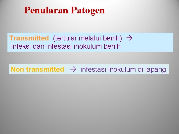 Penularan Patogen Transmitted (tertular melalui benih) infeksi dan infestasi inokulum benih Non transmitted infestasi