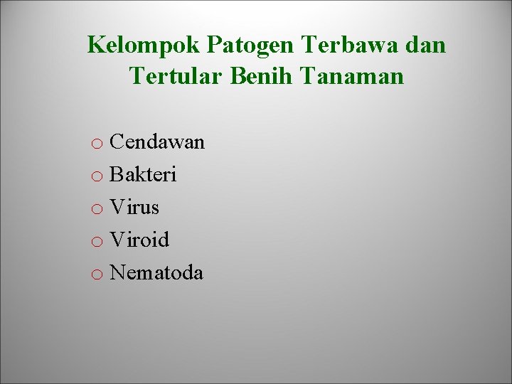 Kelompok Patogen Terbawa dan Tertular Benih Tanaman o Cendawan o Bakteri o Virus o