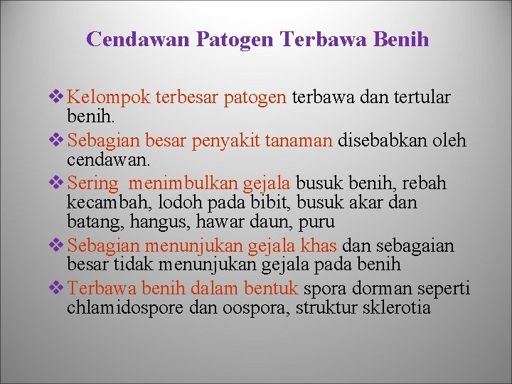 Cendawan Patogen Terbawa Benih v Kelompok terbesar patogen terbawa dan tertular benih. v Sebagian