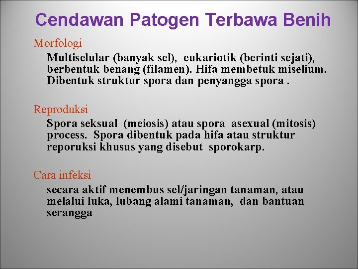 Cendawan Patogen Terbawa Benih Morfologi Multiselular (banyak sel), eukariotik (berinti sejati), berbentuk benang (filamen).