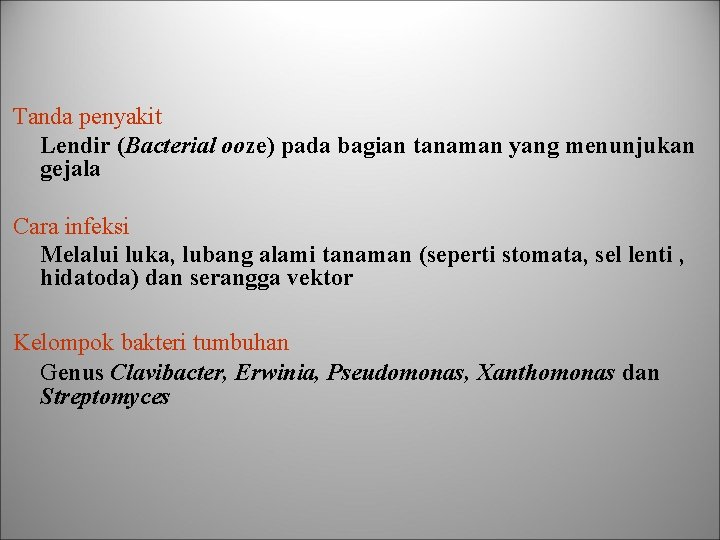 Tanda penyakit Lendir (Bacterial ooze) pada bagian tanaman yang menunjukan gejala Cara infeksi Melalui