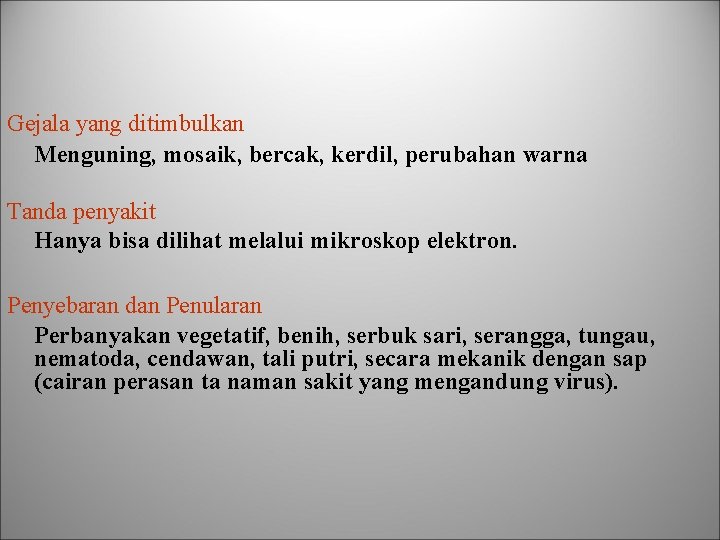 Gejala yang ditimbulkan Menguning, mosaik, bercak, kerdil, perubahan warna Tanda penyakit Hanya bisa dilihat