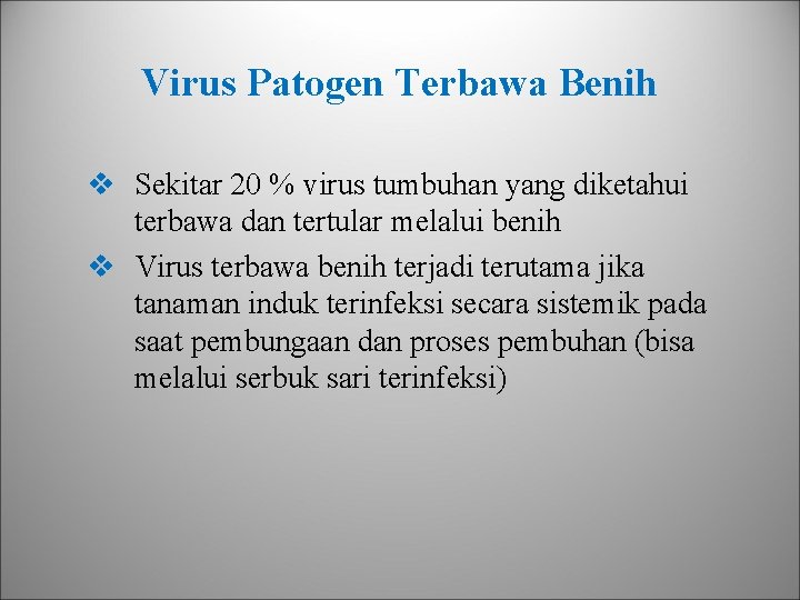 Virus Patogen Terbawa Benih v Sekitar 20 % virus tumbuhan yang diketahui terbawa dan