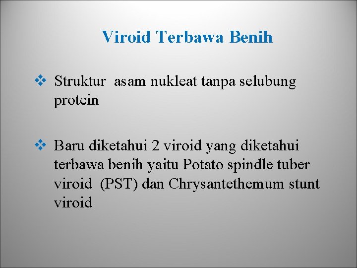 Viroid Terbawa Benih v Struktur asam nukleat tanpa selubung protein v Baru diketahui 2