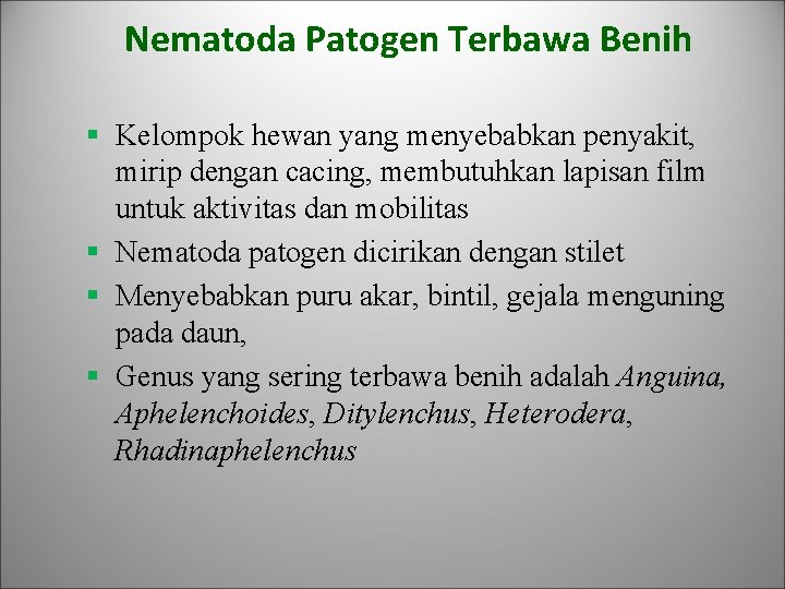 Nematoda Patogen Terbawa Benih § Kelompok hewan yang menyebabkan penyakit, mirip dengan cacing, membutuhkan