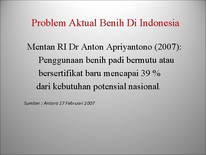 Problem Aktual Benih Di Indonesia Mentan RI Dr Anton Apriyantono (2007): Penggunaan benih padi