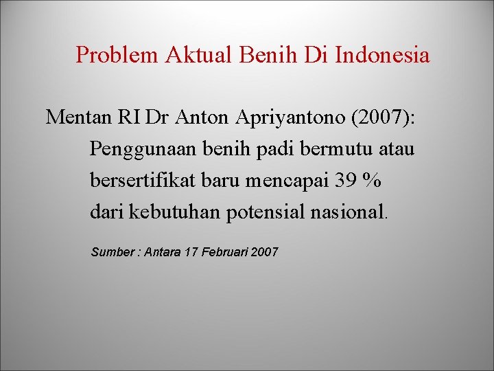 Problem Aktual Benih Di Indonesia Mentan RI Dr Anton Apriyantono (2007): Penggunaan benih padi