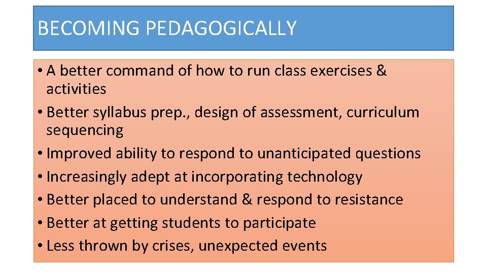 BECOMING PEDAGOGICALLY • A better command of how to run class exercises & activities